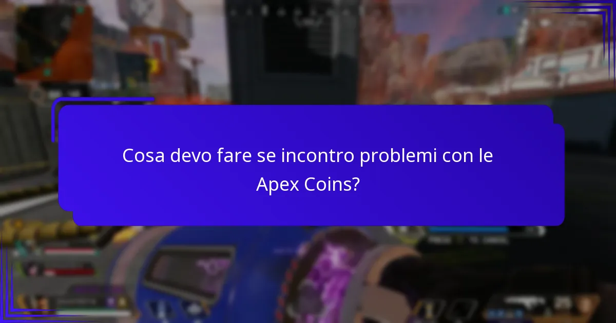 Cosa devo fare se incontro problemi con le Apex Coins?