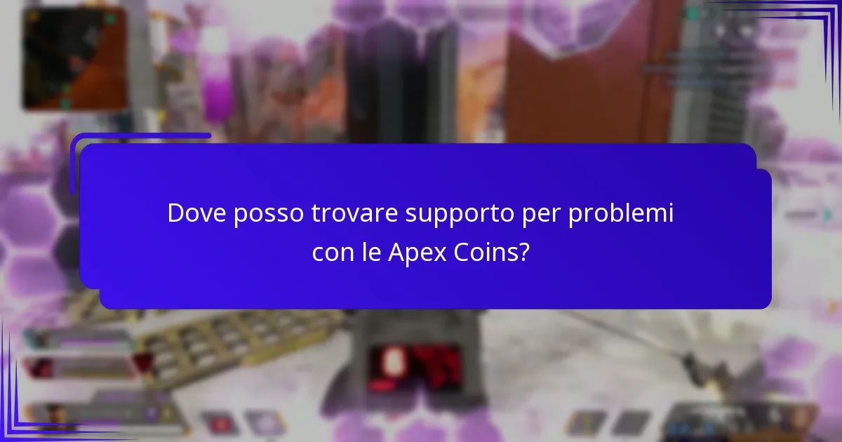 Dove posso trovare supporto per problemi con le Apex Coins?