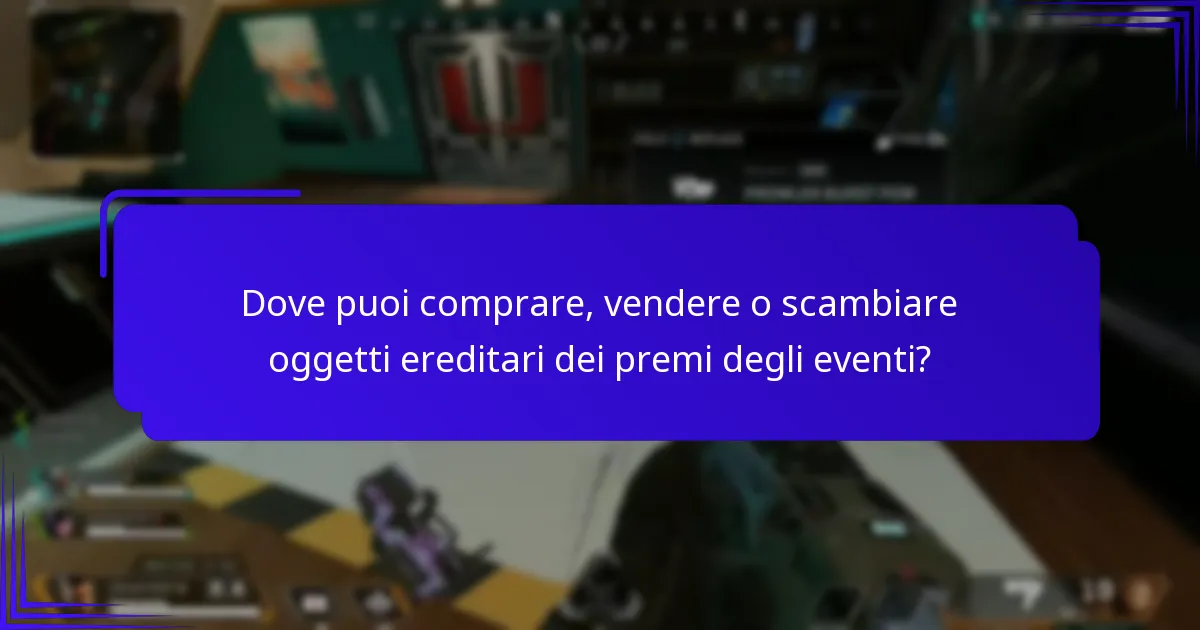 Dove puoi comprare, vendere o scambiare oggetti ereditari dei premi degli eventi?